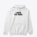 I HATE FAT HOES Apparel Comfort Fit Best Seller Look