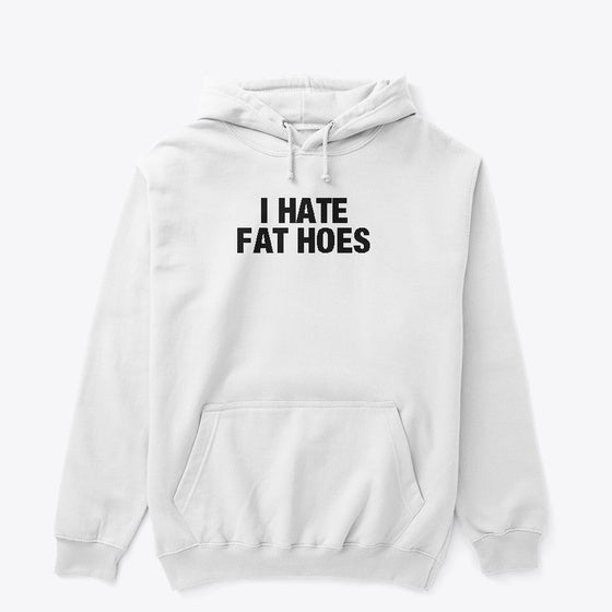 I HATE FAT HOES Apparel Comfort Fit Best Seller Look