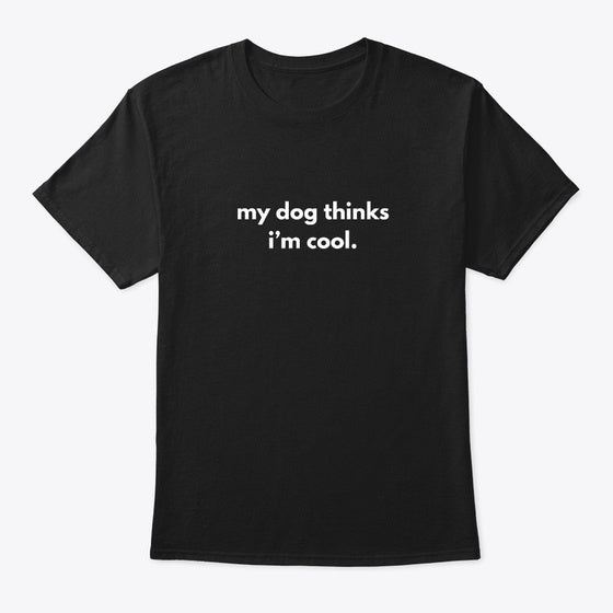 my dog thinks i'm cool | Premium Unisex T-Shirt, Trending Graphic Tee