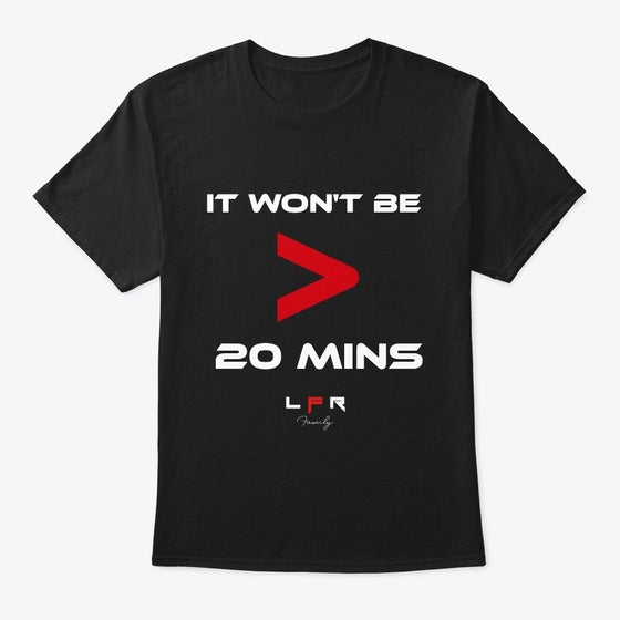 IT WON T BE 20 MINS Apparel Comfort Fit Everyday Wear