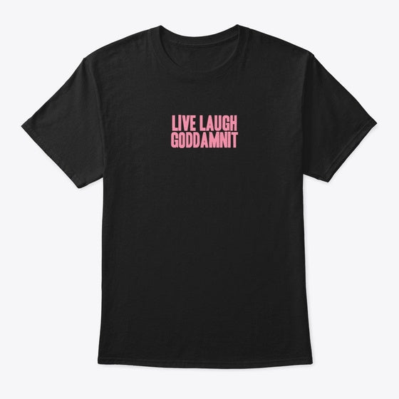 LIVE LAUGH GODDAMNIT Apparel High Search Demand Gift Ready