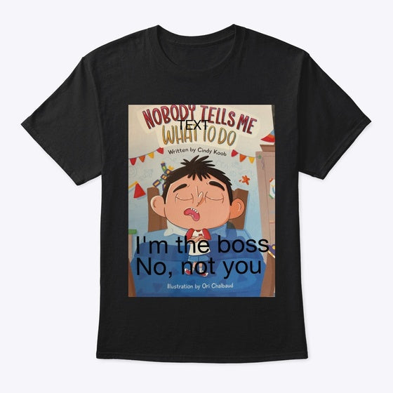 Nobody Tells Me What to Do Shirt
