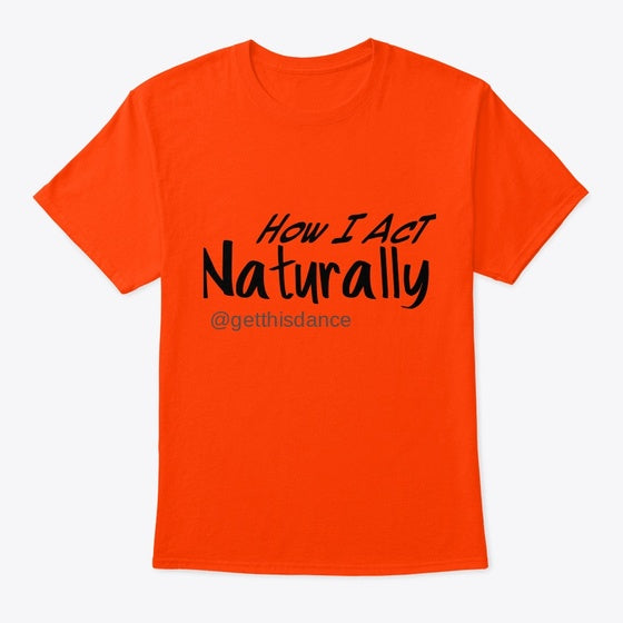 How I Act Naturally | Premium Unisex T-Shirt