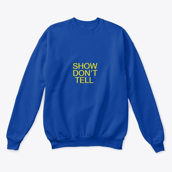 Show Don't Tell Crewneck Sweatshirt