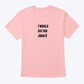 I would die for John B Apparel Streetwear Style Everyday Wear