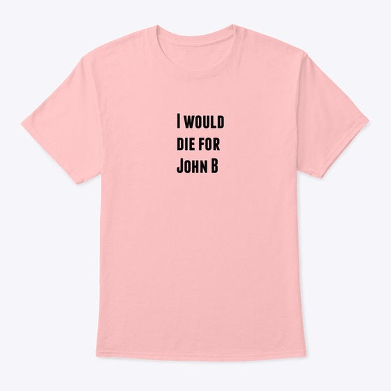 I would die for John B Apparel Streetwear Style Everyday Wear
