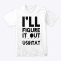 ILL FIGURE IT OUT | Premium Unisex T-Shirt