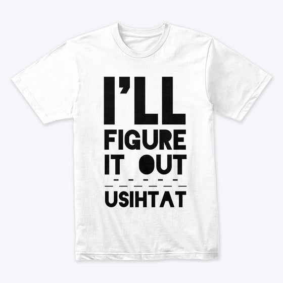 ILL FIGURE IT OUT | Premium Unisex T-Shirt
