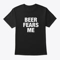 Beer Fears Me Apparel Premium Print Best Seller Look