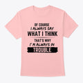 I always say what I think | Premium Unisex T-Shirt