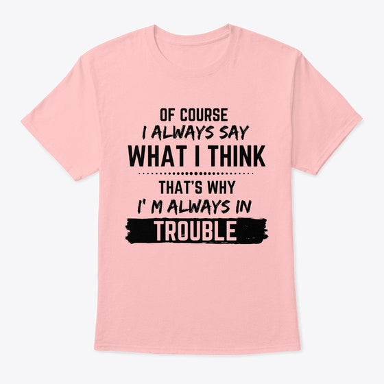 I always say what I think | Premium Unisex T-Shirt