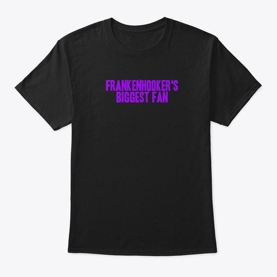 FRANKENHOOKER S BIGGEST FAN Apparel Premium Print Fan Favorite