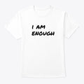 Live The Life You Love I Am Enough White | Premium Unisex T-Shirt