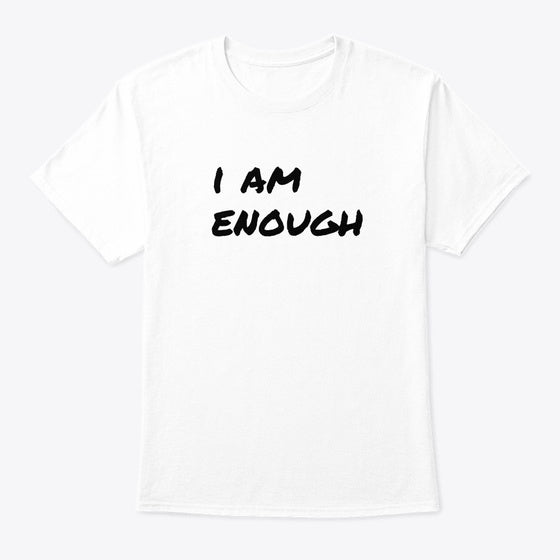 Live The Life You Love I Am Enough White | Premium Unisex T-Shirt