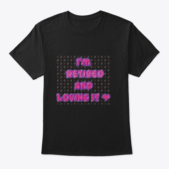 I M Retired Graphic T Shirt