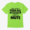 Didn' t mean to push all your buttons | Premium Unisex T-Shirt