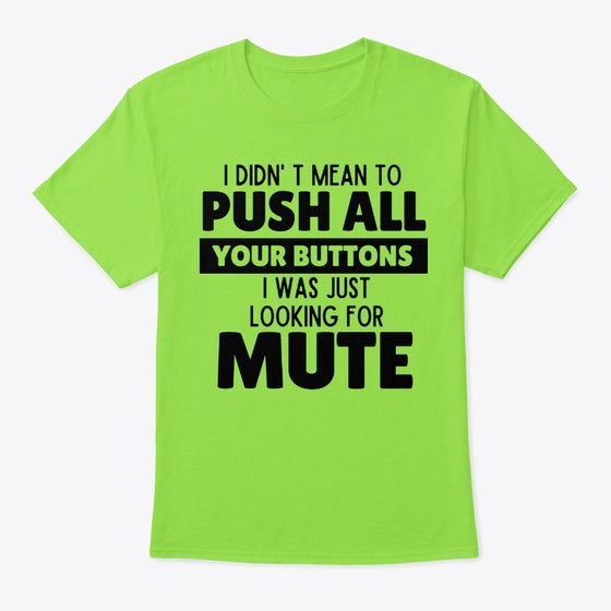 Didn' t mean to push all your buttons | Premium Unisex T-Shirt