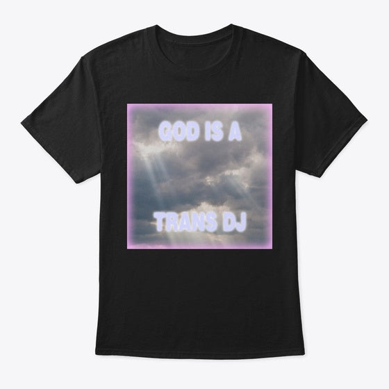 GOD IS A TRANS DJ Apparel Viral TikTok Find Hot Right Now