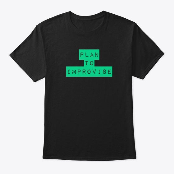 Plan to Improvise Apparel Premium Print Gift Ready