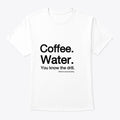 Coffee Water You know the drill | Premium Unisex T-Shirt
