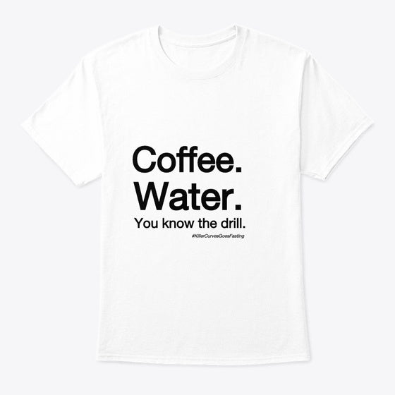 Coffee Water You know the drill | Premium Unisex T-Shirt