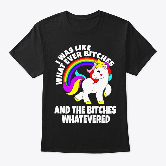I was like whatever bitches Apparel Comfort Fit Everyday Wear