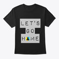 Let's Go Home Clothing Shirt