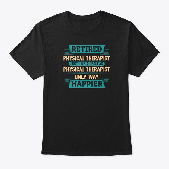 Retired Physical Therapist Graphic T Shirt
