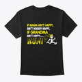 If Grandma Ain't Happy Run | Premium Unisex T-Shirt