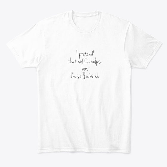 I m Still a Bitch Apparel Premium Print Gift Ready