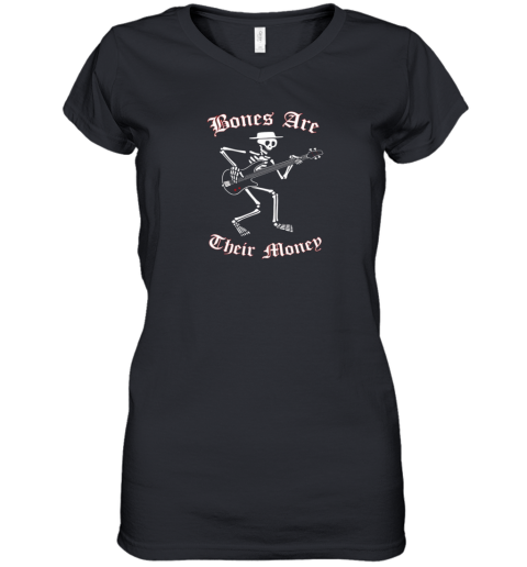 Bones Are Their Money Women039S V Neck T Shirt