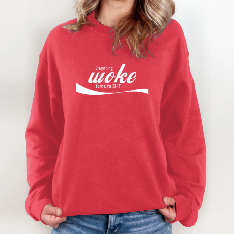 Everything Woke Turns To Shit Sweatshirt