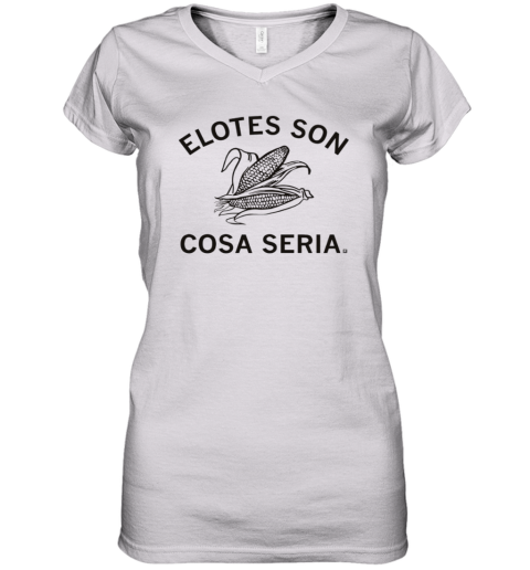 Elotes Son Cosa Seria Serious About Corn Spanish Women039S V Neck T Shirt