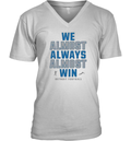 Detroit Lions We Almost Always Almost Win V Neck T Shirt