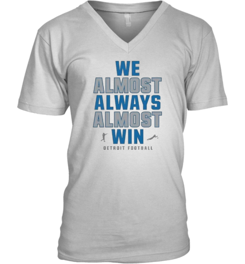 Detroit Lions We Almost Always Almost Win V Neck T Shirt