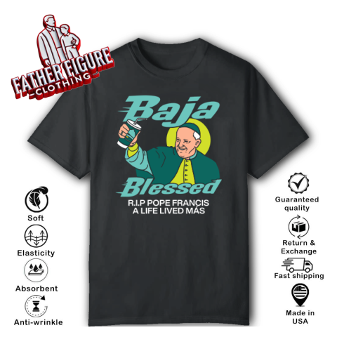 Baja Blessed Rip Pope Francis T Shirt