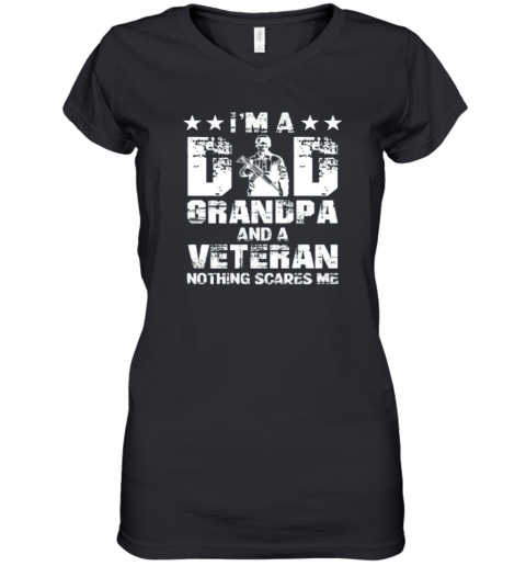 Army I Am A Dad Grandpa And A Veteran Nothing Scares Me Women039S V Neck T Shirt