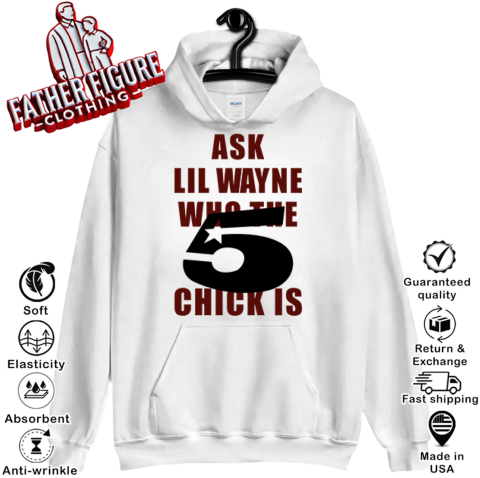 Ask Lil Wayne Who The 5 Star Chick Is Hoodie