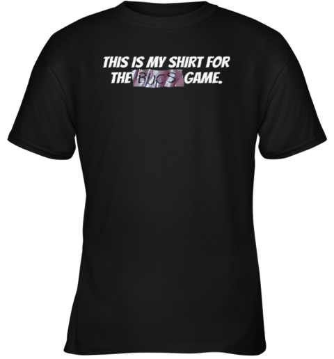 Creed Humphrey This Is My Shirt For The Bucs Game Youth T Shirt