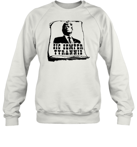 Donald Trump Sic Semper Tyrannis Sweatshirt
