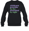 Childcare Provider By Day Exhausted By Night Sweatshirt