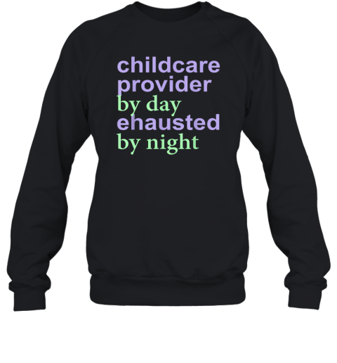 Childcare Provider By Day Exhausted By Night Sweatshirt