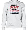 Biggest Slut At The Costco Wholesale Food Court Long Sleeve T Shirt