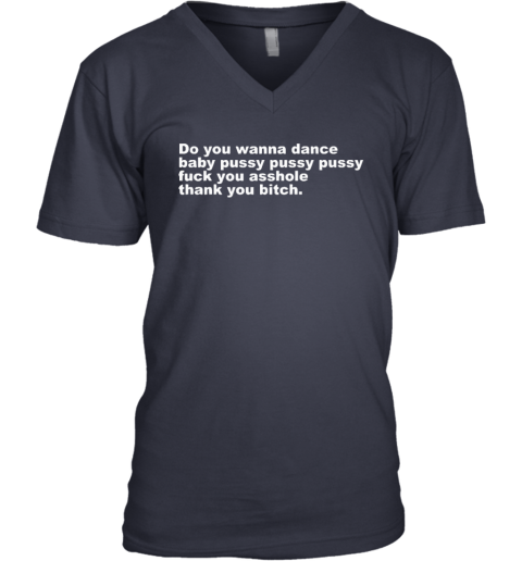 Do You Wanna Dance Baby Pussy Pussy Pussy Fuck You Asshole V Neck T Shirt
