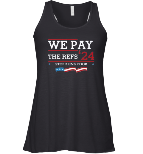 Chiefs We Pay The Refs 2024 Stop Being Poor Racerback Tank