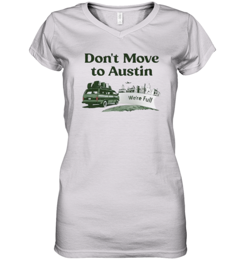 Don039T Move To Austin We039Re Full Women039S V Neck T Shirt