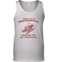 Born To Be Horizontal Forced To Be Vertical Tank Top