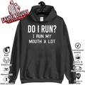 Do I Run I Run My Mouth A Lot Hoodie