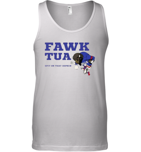 Buffalo Bills Fawk Tua Spit On That Dolphin Tank Top