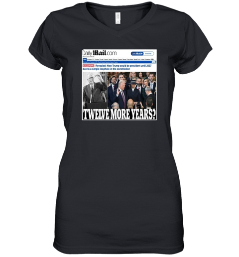Daily Mail Trump Twelve More Year Women039S V Neck T Shirt